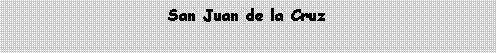 Cuadro de texto: San Juan de la Cruz
