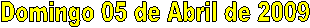 Domingo 05 de Abril de 2009