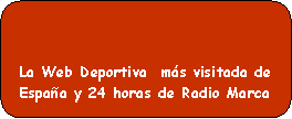 Rect�ngulo redondeado: La Web Deportiva  m�s visitada de Espa�a y 24 horas de Radio Marca