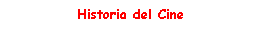 Cuadro de texto: Historia del Cine