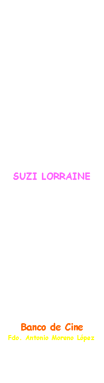 Rect�ngulo redondeado: Agradecimiento aSUZI LORRAINE y a las personas que la asesoran en su promoci�n y proyecci�n art�stica y a sus excelentes fot�grafos   por su gentileza y cortes�a al concederme su permiso y autorizaci�n a exponer sus bellas fotograf�as en este espacio las cuales realzan la belleza del Banco de CineFdo. Toni M. L�pez