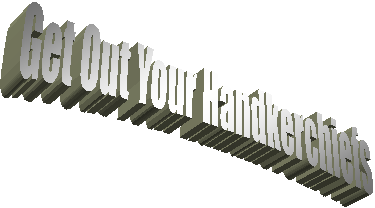 Get Out Your Handkerchiefs 
