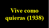 Cuadro de texto: Vive como quieras (1938) 