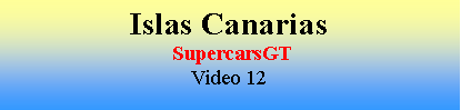 Cuadro de texto: Islas Canarias SupercarsGTVideo 12