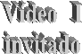 V�deo   I
invitado