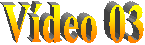 V�deo 03