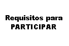 Cuadro de texto: Requisitos para PARTICIPAR