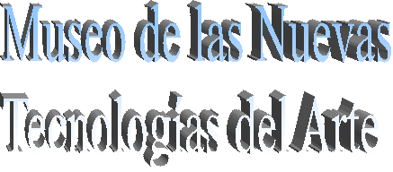 Museo de las Nuevas
Tecnolog�as del Arte 