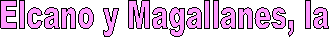Elcano y Magallanes, la 
