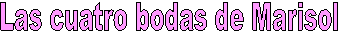 Las cuatro bodas de Marisol